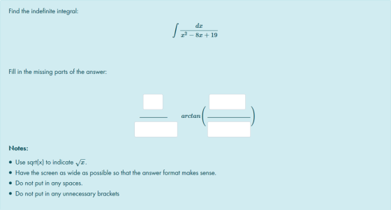 Find the indefinite integral: . dr 22 – 8.2 + 19 Fill in the missing parts of the answer: arctan Notes: • Use sqrt(x) to indi