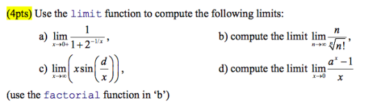 (4pts) Use the limit function to compute the following limits a) lim b) compute the limit lim-, vIn! a*-1 d) compute the limi