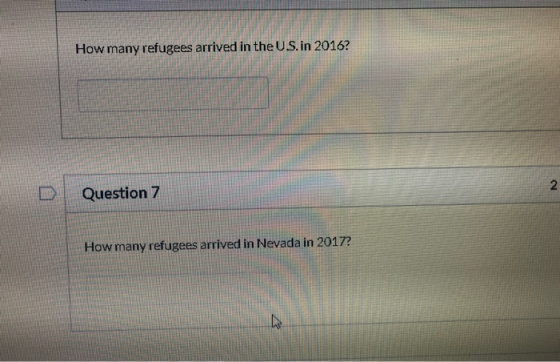 How many refugees arrived in the US, in 2016? Question 7 How many refugees arrived in Nevada in 2017?