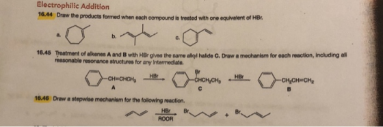 Electrophilic Addition 16,44 Draw the products formed when each compound is treated with one equivalent of HBr. 10.45 Treatme