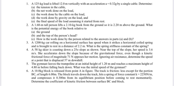 1. A 125-kg load is lifted 12.0 m vertically with an acceleration a -0.32g by a single cable. Determine: (a) the tension in t