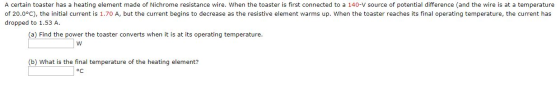 A certain toaster has a heating element made of Nichrome resistance wire. When the toaster is first connected to a 140-V sour