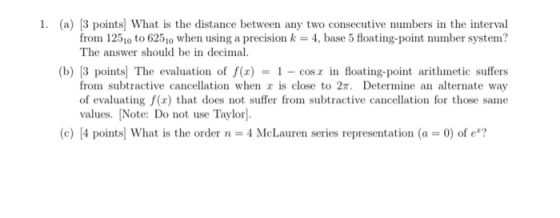1. (a) (3 points) What is the distance between any two consecutive numbers in the interval from 12510 to 62510 when using a p