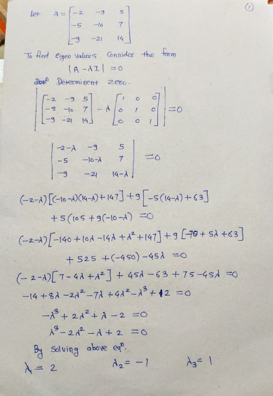 the form Let A=(2 - 5 -5 10 T - -21 14 To find eigen valices. Consider (A-dIl = 0 De Determinent zero. -2 -9 57 ſi o -5 to 7