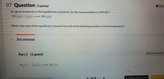 07 Question (3 points) a Seep At a given temperature, the equilibrium constant Kc for the reaction below is 2.99x10-3 2SO2(g)