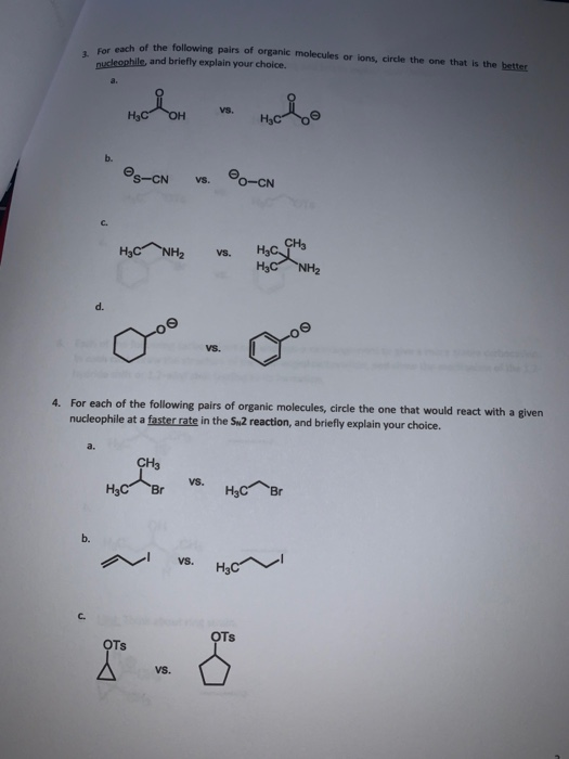 ch of the following pairs of organic molecules or lons, circle the one that is the better nucleophile, and briefly explain yo