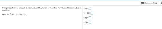 Question Help specified Using the definition, calculate the derivative of the function. Then find the values of the derivativ