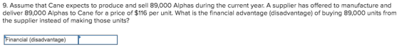 9. Assume that Cane expects to produce and sell 89,000 Alphas during the current year. A supplier has offered to manufacture