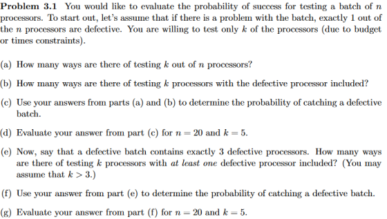 Problem 3.1 You would like to evaluate the probability of success for testing a batch of n processors. To start out, le a pro