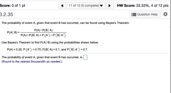 Score: 0 of 1 pt 1 1 of 12 (5 complete) HW Score: 33.33%, 4 of 12 pts 3.2.35 Question Help The probability of event A, given