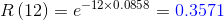 R\left ( 12 \right )=e^{-12\times 0.0858}={\color{Blue} 0.3571}