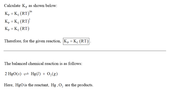 Calculate Kp as shown below: Kp Kc (RT) Kp Kc (RT) Kp -Kc(RT) An Therefore, for the given reaction, Kp Kc (RT) The balanced c