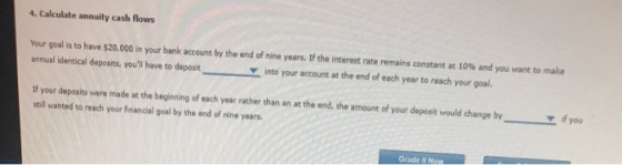 4. Calculate annuity cash flows Your goal is to have $20,000 in your bank account by the end of nine years. If the interest r