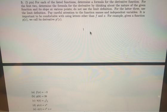 3. (5 pts) For each of the listed functions, determine a formula for the derivative function. For the first two, determine th