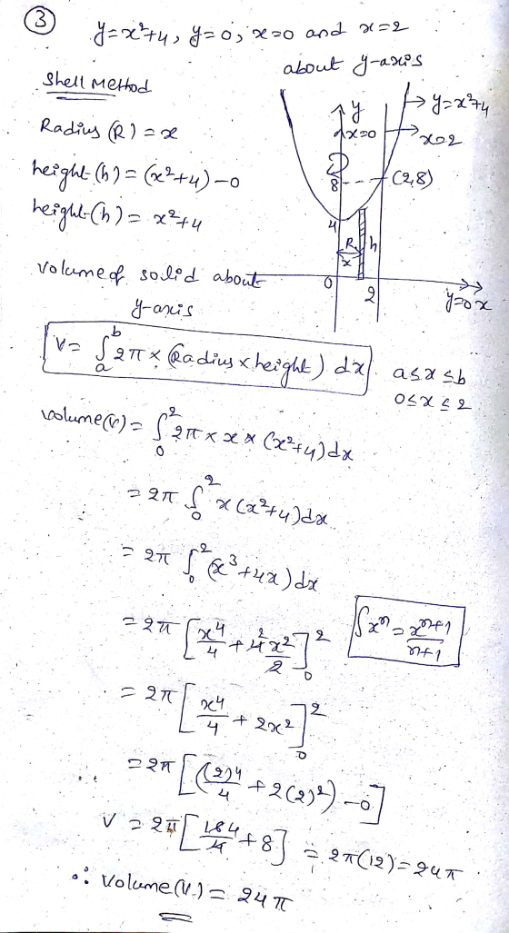 3 y=x+4, y=0; x 20 and x=2 about y-anis •Y=274 Shell method y mo 202 Radius (R) = x height (h) = (x²+4)0 height-(h) = x²+4 Do