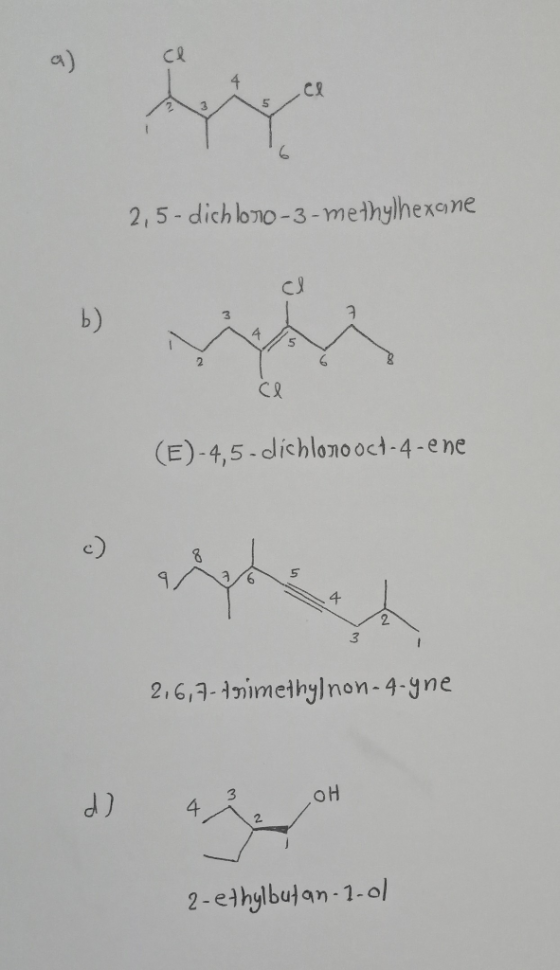 2,5-dichloro-3-methylhexane (E)-4,5-dichlorooct-4-ene 2,6,7-trimethyl non-4.gne OH 2-ethylbutan-1-ol