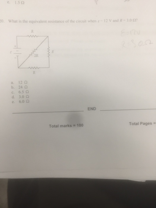 e. 1.5Ω O. What is the equivalent resistance of the circuit when ε-12 V and R-3.0 Ω? 2 2R a. 12Ω b. 24 Ω c. 6.5 Ω d. 3.0Ω e.6.0Ω Total Pages Total marks # 100