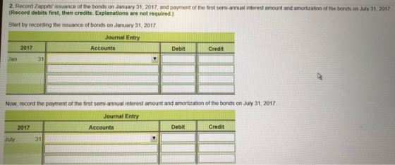 2. Record Zappitsissuance of the bonds on January 31, 2017, and payment of the first semi-annual interest amount and amortuat
