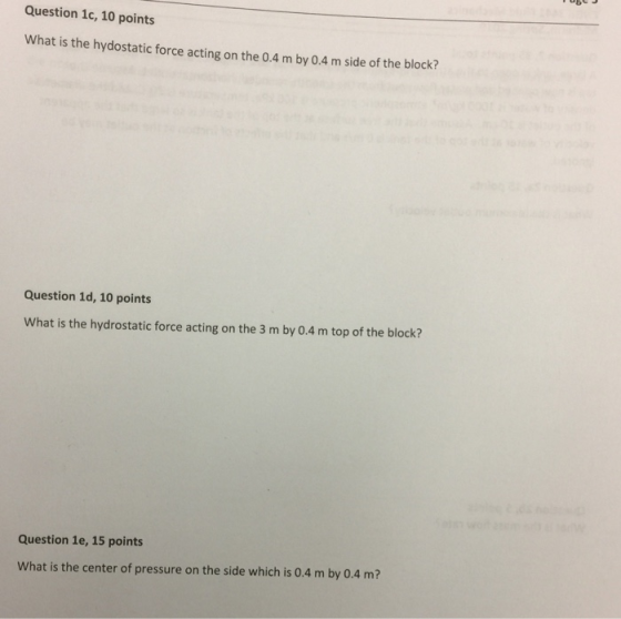 Question 1c, 10 points What is the hydostatic force acting on the 0.4 m by 0.4 m side of the block? Question 1d, 10 points Wh