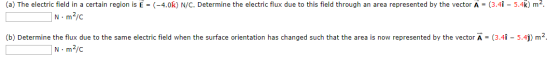 (a) The electric field in a certain region is E = (-4.0k) N/C. Determine the electric flux due to this field through an area
