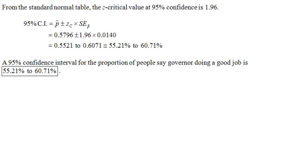From the standard normal table, the z-critical value at 95% confidence is 1.96. 95% C.I. = p±zc× SE3 = 0.5796 ±1.96 x 0.0140