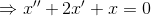 \Rightarrow x''+2x'+x=0