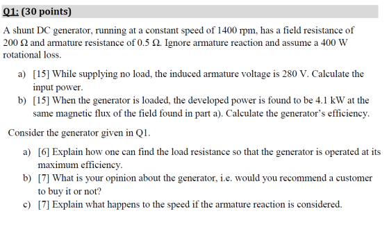 Q1: (30 points) A shunt DC generator, running at a constant speed of 1400 rpm, has a field resistance of 200 22 and armature