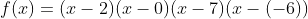 f(r) = (x-2)(z-0)(x-7) (x-(-6)