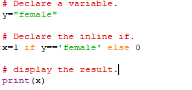 # Declare a variable. y=female # Declare the inline if. x=l if y==female else o # display the result. print (x)