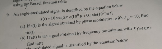 signal IJ TUM using the Bessel function table 9. An angle-modulated signal is described by the equation below s(t) = 10 cos[2