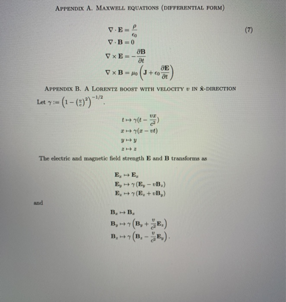 APPENDIX A. MAXWELL EQUATIONS (DIFFERENTIAL FORM) Dė x V.EE V.B=0 Vx Es ƏB V x B = MO J+60 APPENDIX B. A LORENTZ BOOST WITH V