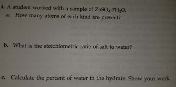 4. A student worked with a sample of ZnSO4.7H2O. a. How many atoms of each kind are present? b. What is the stoichiometric ra