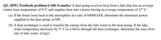 02. [HW] Textbook problem 6-160 (6 marks) A heat pump receives heat from a lake that has an average winter time temperature o