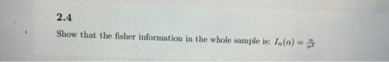 2.4 Show that the fisher information in the whole sample is: In(a)=