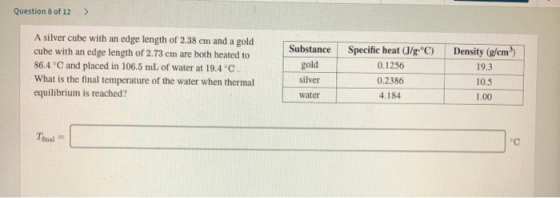 Question 8 of 12 > A silver cube with an edge length of 2.38 cm and a gold cube with an edge length of 2.73 cm are both heate