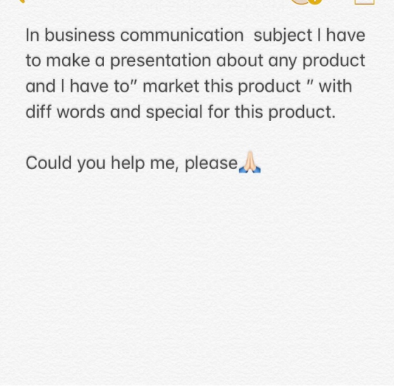 In business communication subject I have to make a presentation about any product and I have to market this product with d