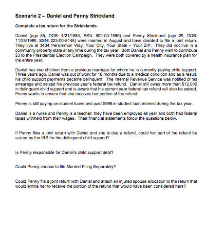 Scenario 2 - Daniel and Penny Strickland Complete a tax return for the Stricklands. Daniel (age 35, DOB: 4/21/1983, SSN: 502-