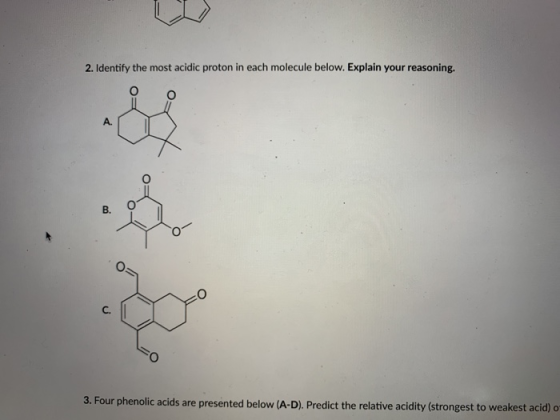 2. Identify the most acidic proton in each molecule below. Explain your reasoning. A. в.о C. 3. Four phenolic acids are prese