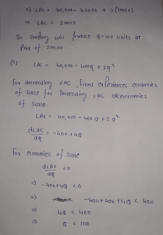 =) LAC = 40,000 - 40000 + 2 (10000) LAC = 2oooo So Company will produce g=100 units at Price of 200,00 LAG LAC = 40,000 40,00