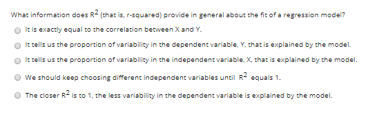 What information does R (that is, r-squared) provide in general about the fit of a regression model? It is exactly equal to t
