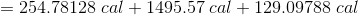 =254.78128\;cal+1495.57\;cal+129.09788\;cal