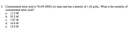 3. Concentrated nitric acid is 70.4% HNO, by mass and has a density of 1.42 g/mL. What is the molarity of concentrated nitric