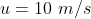 u= 10 m/s