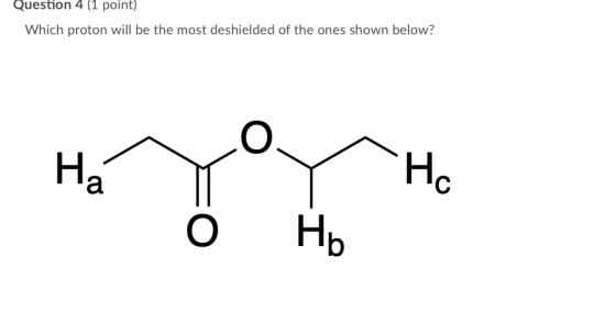 Question 4 (1 point) Which proton will be the most deshielded of the ones shown below? Hо На Нь о