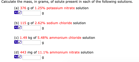 Calculate the mass, in grams, of solute present in each of the following solutions. (a) 376 g of 1.25% potassium nitrate solu