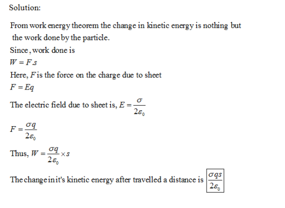 Solution: From work energy theorem the change in kinetic energy is nothing but the work done by the particle. Since, work don