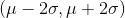 (\mu -2\sigma , \mu +2\sigma)