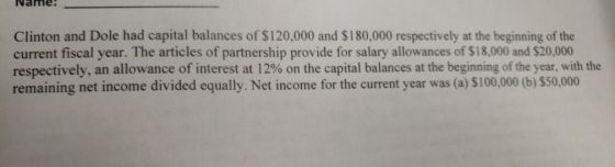 Nalle. Clinton and Dole had capital balances of $120,000 and $180,000 respectively at the beginning of the current fiscal yea