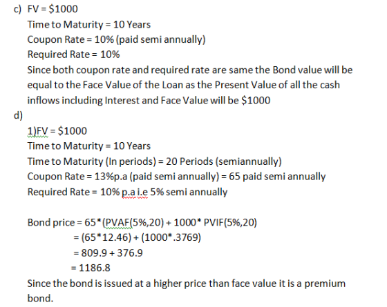 c) FV $1000 Time to Maturity 10 Years Coupon Rate 10% (paid semi annually) Required Rate = 10% Since both coupon rate and req