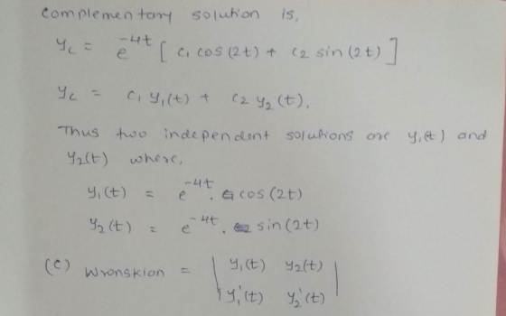 complementary solution is Y = put ( acos (2 t) + (2 sin (2 t)] Y = c.9, (t) + C2 Y₂ (t), are y, A) and Thus two independent s
